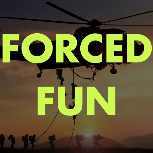 "FORCED FUN"